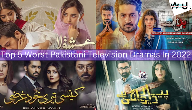 Top 5 Worst Pakistani Dramas 2022