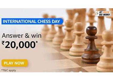 Amazon International Chess Day Quiz Answers For 18 July Win 20000