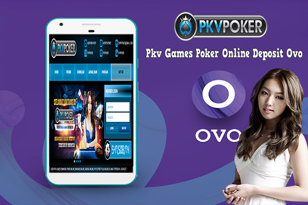 PKV GAMES POKER ONLINE DEPOSIT OVO ONLINE 24 JAM