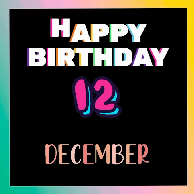 Happy Birthday 12 th December video clip download 