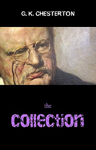 The G. K. Chesterton Collection (The Father Brown Stories, The Napoleon of Notting Hill, The Man Who Was Thursday, The Return of Don Quixote and many more!) (English Edition)