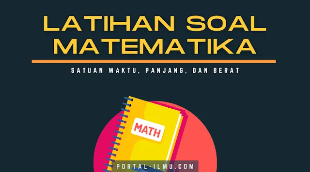 Kumpulan Soal Satuan Waktu, Panjang, dan Berat: Soal Matematika Kelas 4 SD