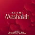 AUDIO | Msami - Mashallah | Download