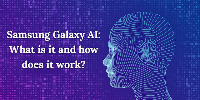 Samsung Galaxy AI: What is it and how does it work