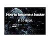 How to become a hacker- By 10 steps