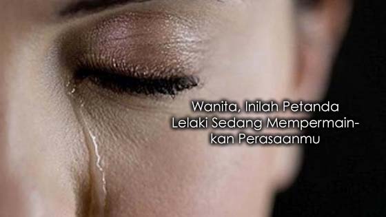 Wanita, Inilah Petanda Lelaki Sedang Mempermainkan Perasaanmu