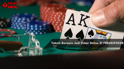 Teknik Bermain Judi Poker Online Di FERARIPOKER