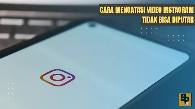 Cara Mengatasi Video Instagram Tidak Bisa Diputar