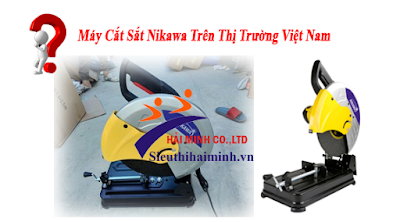 Máy cắt sắt Nikawa Tại Thị Trường Việt Nam