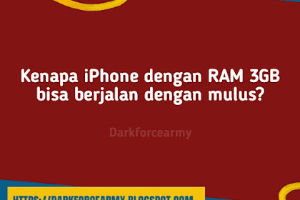 Kenapa iPhone dengan RAM 3GB bisa berjalan dengan mulus?