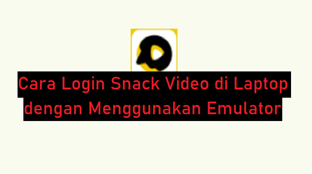 Cara Login Snack Video di Laptop