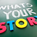 Everyone has a Story : Whats Your Story ?