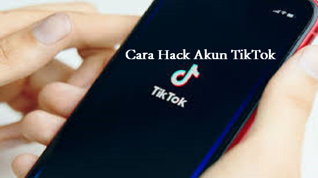 Cara Hack Akun TikTok