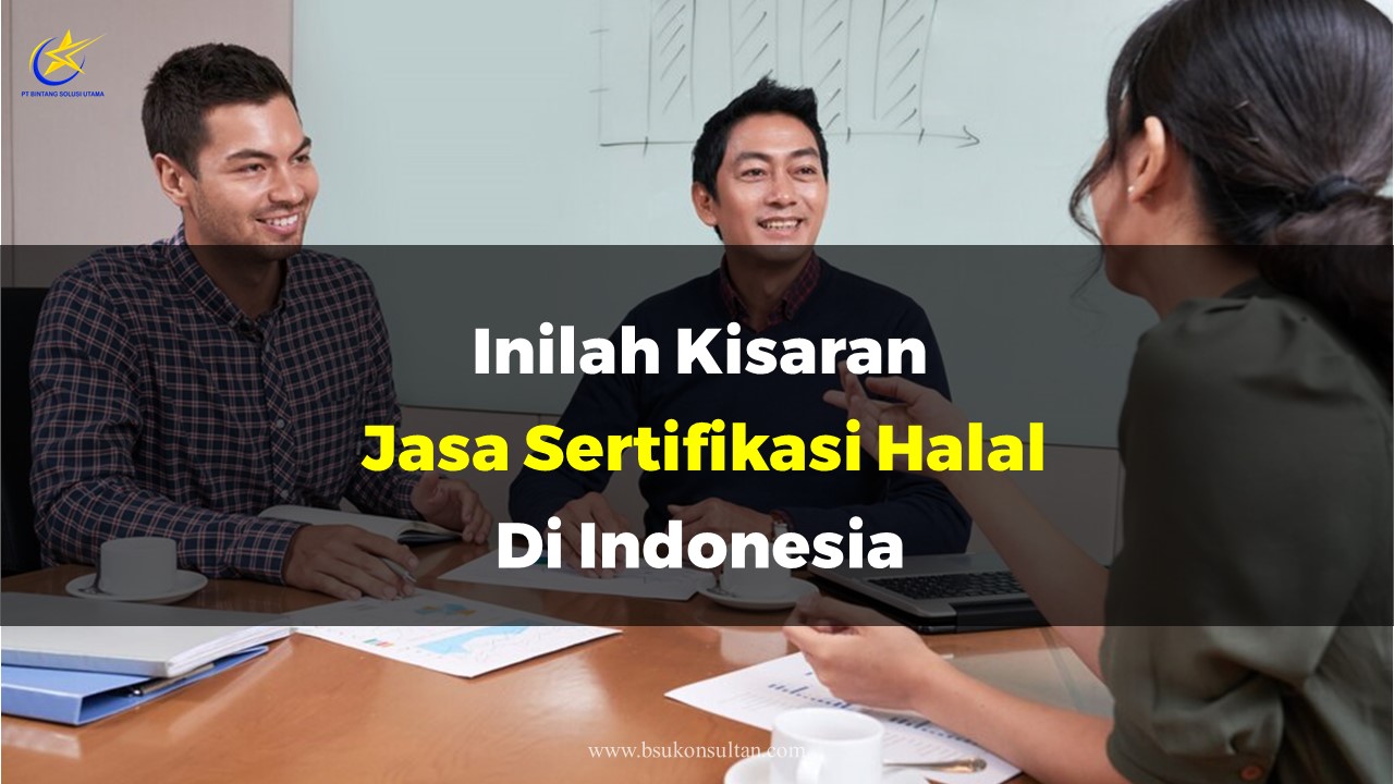 Inilah Kisaran Jasa Sertifikasi Halal Di Indonesia