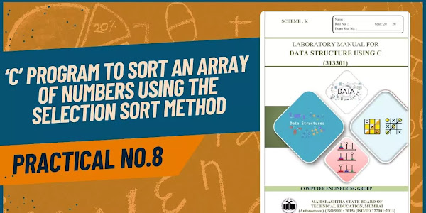 Data Structure Using C (313301) Practical No.8: Write a ‘C’ Program to Sort an Array of numbers using Selection Sort Method
