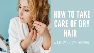 How to take care of dry hair | Best  dry hair recipes