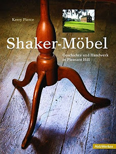 Shaker Möbel: Geschichte und Handwerk in Pleasant Hill (HolzWerken)