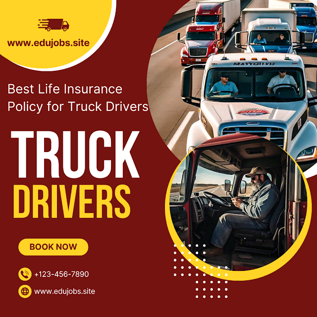 Finding the Best Life Insurance Policy for Truck Drivers - Edu Jobs