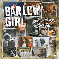 Barlow Girl - Our Journey...So Far