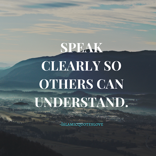 Speak clearly so others can understand.