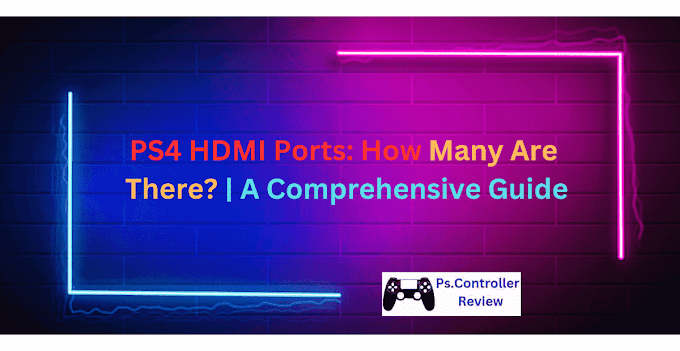 PS4 HDMI Ports: How Many Are There? | A Comprehensive Guide
