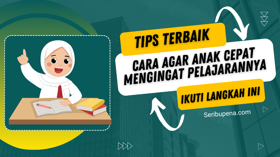 Cara Agar anak Cepat Mengingat Pelajarannya