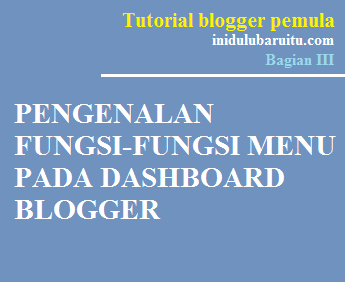 Belajar Blog - Pengenalan Fungsi-Fungsi Menu Pada Dashboard Blogger