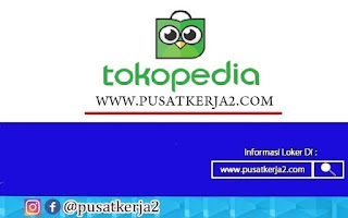 Lowongan Kerja Terbaru PT Tokopedia Oktober Tahun 2020