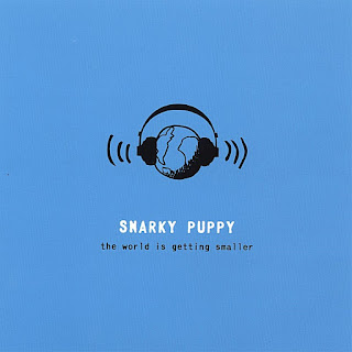  Snarky Puppy - 2007 - The World Is Getting Smaller