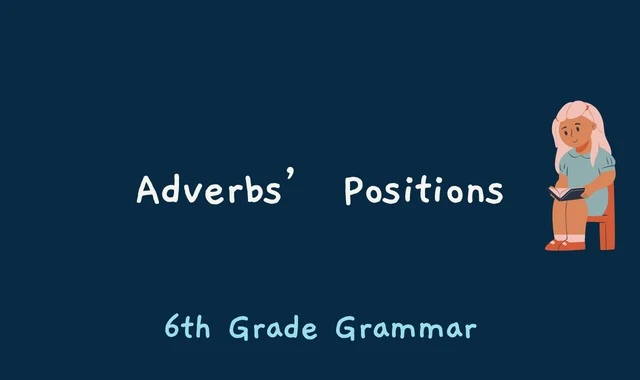 Adverbs’ Positions - 6th Grade Grammar