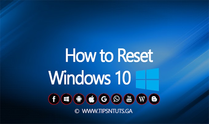 How to Reset Windows 10   2018 - Tips N Tuts