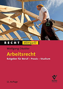 Arbeitsrecht: Ratgeber für Beruf - Praxis - Studium