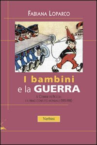 I bambini e la guerra. Il Corriere dei Piccoli e il primo conflitto mondiale (1915-1918)