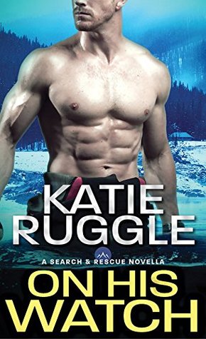 On His Watch by Katie Ruggle 