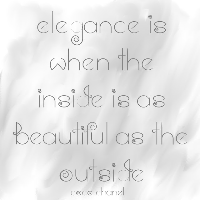 elegance is when the inside is as beautiful as the outside. Coco Chanel