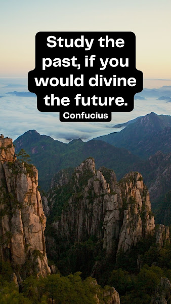 Inspirational Confucius Quotes - Study the past if you would divine the future.