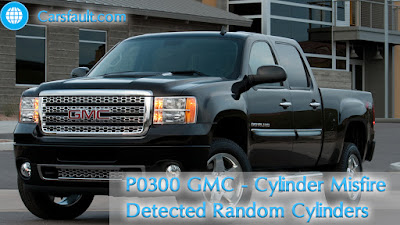 P0300 GMC – Cylinder Misfire Detected Random Cylinders