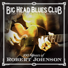 Big Head Blues Club: 100 Years of Robert Johnson