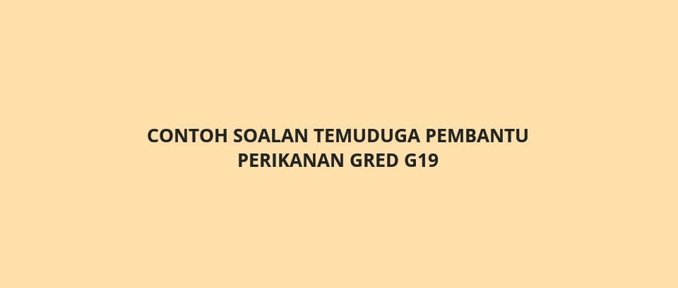 Contoh Soalan Peperiksaan Pembantu Perikanan G19 - SPA