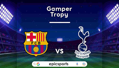 Gamper Trophy ~ Barcelona vs Tottenham | Match Info, Preview & Lineup