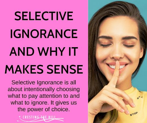 Selective Ignorance is all about intentionally choosing what to pay attention to and what to ignore. It gives us the power of choice.