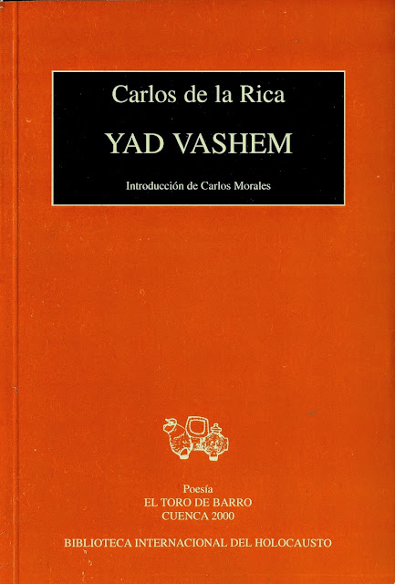 Carlos de la Rica,"Yad Vashem” Col. «Biblioteca Internacional del Holocausto» Ed. El Toro de Barro, Carlos Morales Ed. Tarancón de Cuenca, 2000. PVP 8 Euros. edicioneseltorodebarro@yahoo.es