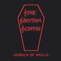 the rhythm coffin - sixpack of skulls