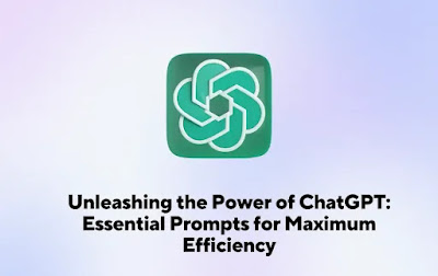 Unleashing the Power of ChatGPT: Essential Prompts for Maximum Efficiency