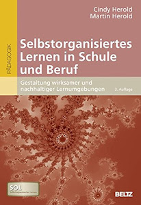Selbstorganisiertes Lernen in Schule und Beruf: Gestaltung wirksamer und nachhaltiger Lernumgebungen. Mit Online-Materialien