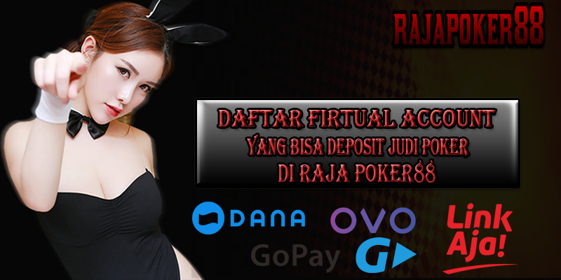 Daftar Firtual Account Yang Bisa Deposit Judi Poker Di Raja poker88