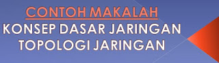 Contoh Makalah Konsep Dasar Jaringan dan Topologi Jaringan 