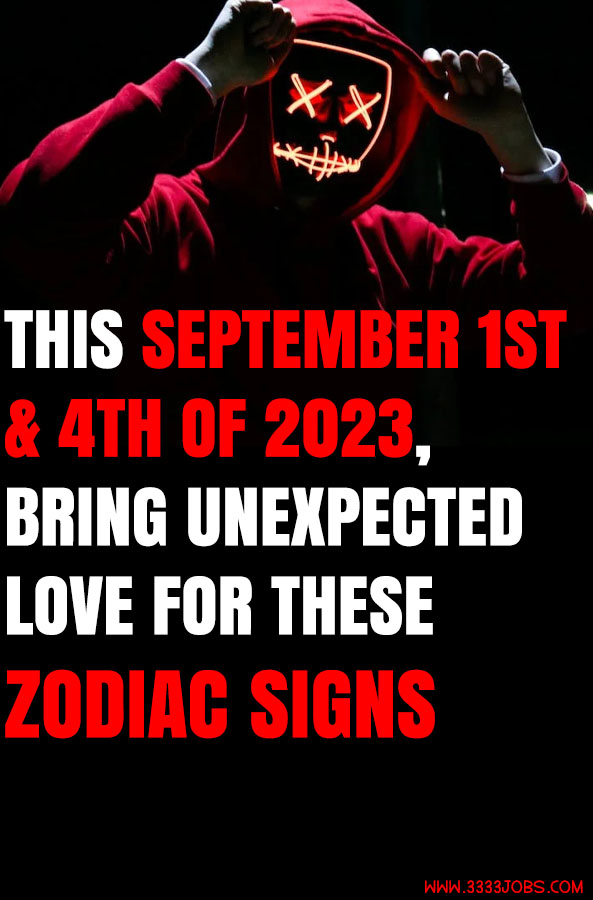 This September 1st & 4th of 2023, Bring Unexpected Love For These Zodiac Signs