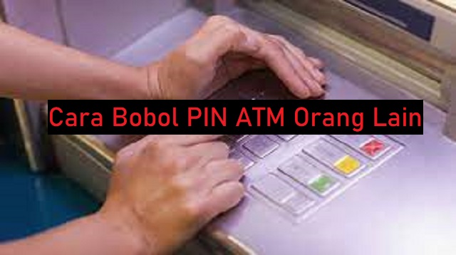 Cara Bobol PIN ATM Orang Lain