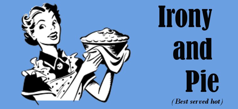Irony and Pie